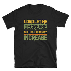 Lord Let Me Decrease T- Shirt